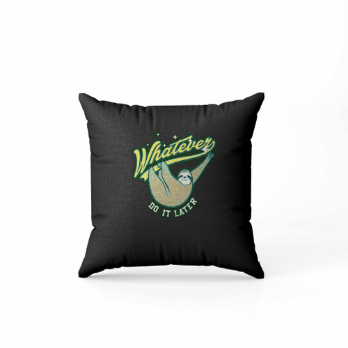 Whatever Do It Later Pillow Case Cover