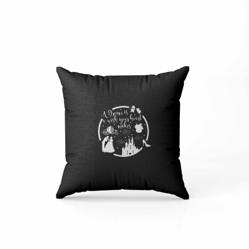 A Dream Is A Wish Your Heart Makes Pillow Case Cover