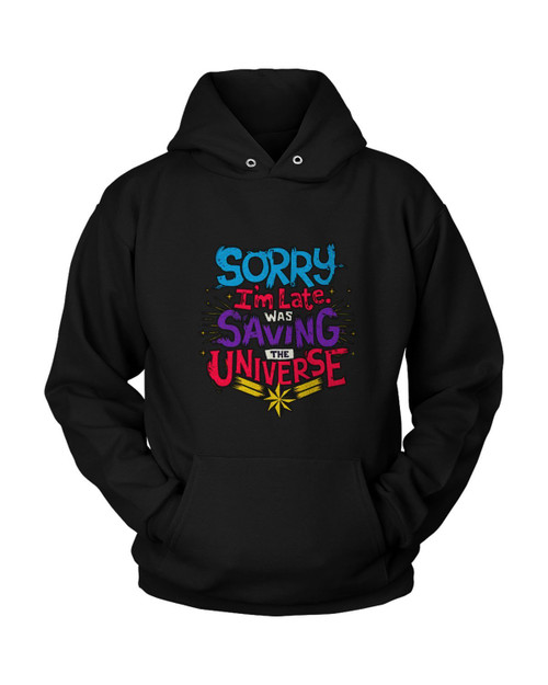 Marvel Avengers Captain Marvel Sorry I Am Late Was Saving The Universe Unisex Hoodie
