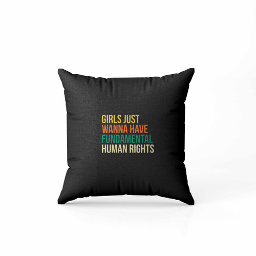 Girls Just Wanna Have Fundamental Human Rights Pillow Case Cover
