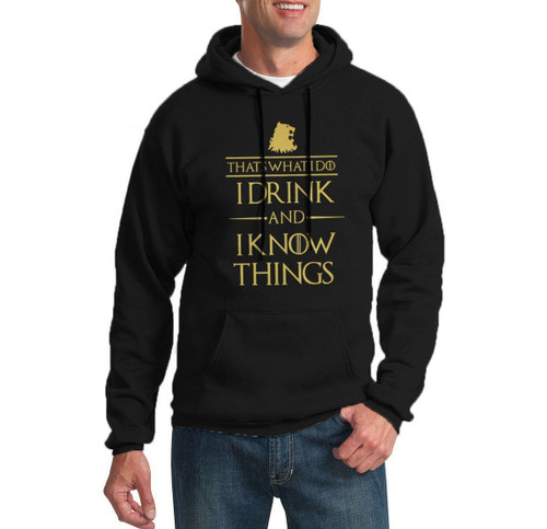 That Is What I Do I Drink And I Know Things Unisex Hoodie That Is What I Do I Drink And I Know Things Unisex Hoodie