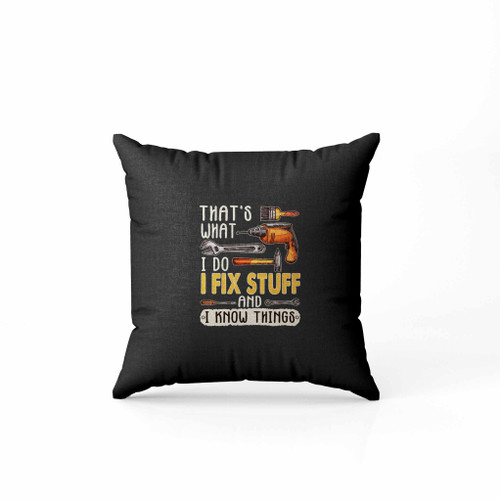 That Is What I Do I Fix Stuff And I Know Things Funny Logo Pillow Case Cover That Is What I Do I Fix Stuff And I Know Things Funny Logo Pillow Case Cover