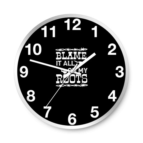 Blame It All On My Roots Country Music Wall Clocks