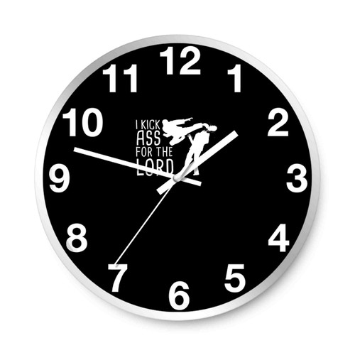 I Kick Ass For The Lord Wall Clocks