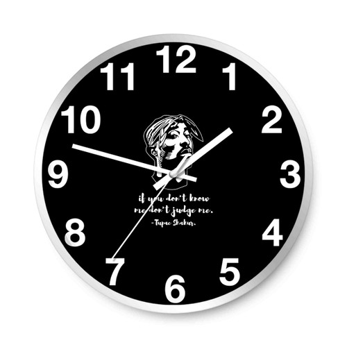 If You Do Not Know Me Do Not Judge Me Tupac Shakur Wall Clocks