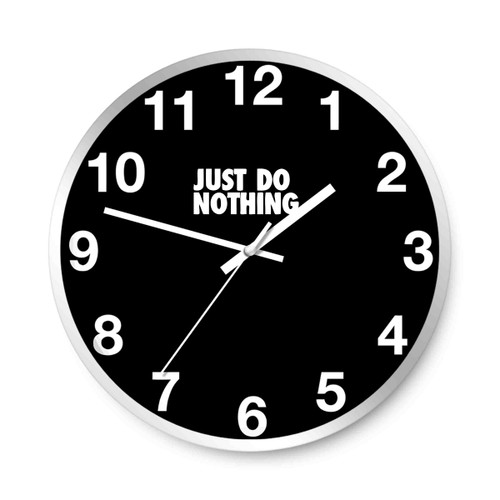 Just Do Nothing Wall Clocks