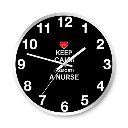 Keep Calm I Am Almost A Nurse Wall Clocks