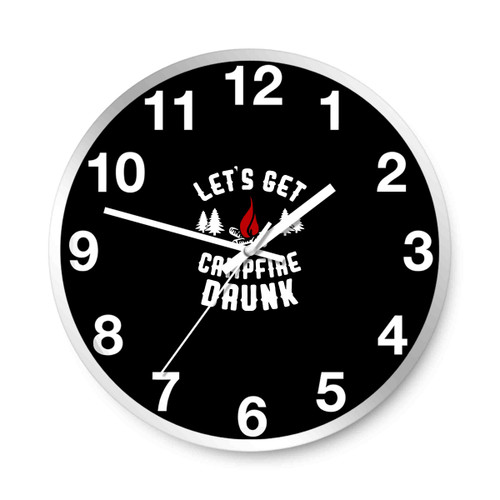 Lets Get Campfire Drunk Wall Clocks