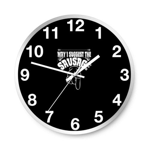 May I Suggest The Sausage Rude Offensive Funny Wall Clocks May I Suggest The Sausage Rude Offensive Funny Wall Clocks