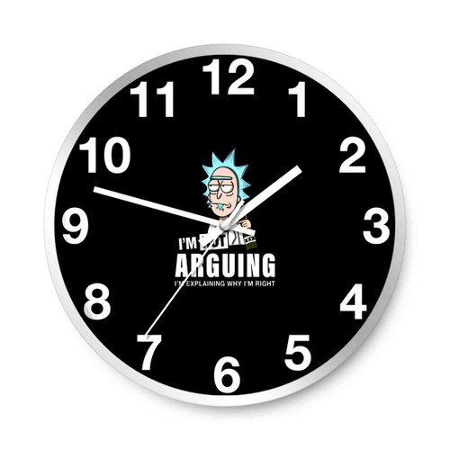 Rick And Morty Im Not Arguing Im Explaining Why Im Right Wall Clocks