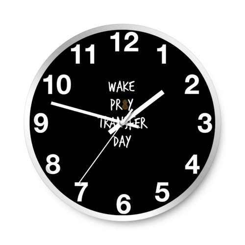 Wake Pray Transfer Day Wall Clocks