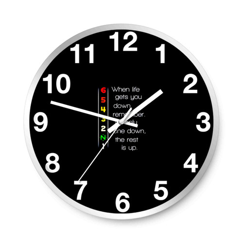 1N23456 When Life Gets You Down Remember It Is Only One Down The Rest Is Up Wall Clocks