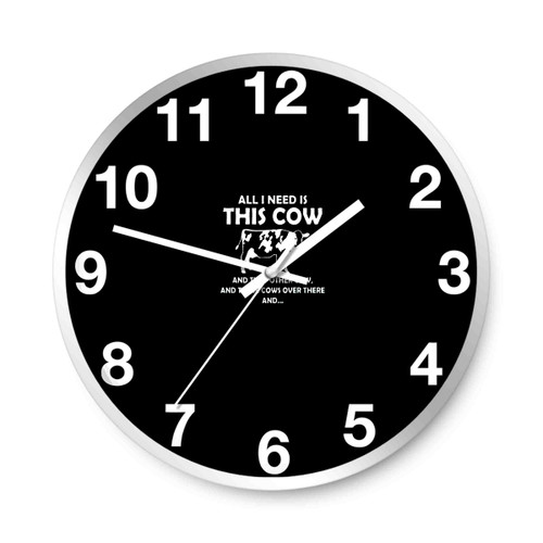 All I Need Is This Cow Wall Clocks