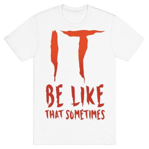 It Be Like That Sometimes Parody Man's T-Shirt Tee