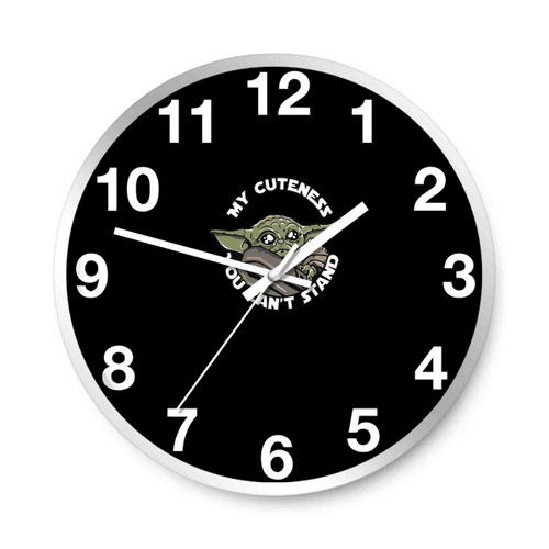 Baby Yoda My Cuteness You Can Not Stand Wall Clocks