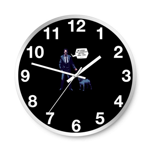 Be Kind To Animals Or I Will Kill You John Wick Wall Clocks