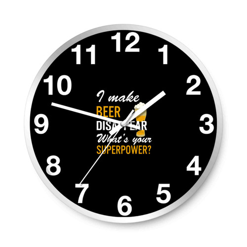 I Make Beer Disappear Whats Your Superpower Wall Clocks