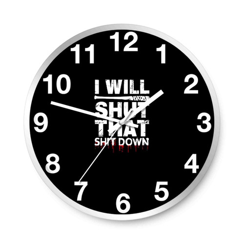 I Will Shut That Shit Down Walking Lucille Wall Clocks