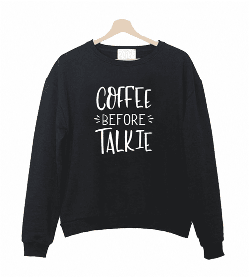 Coffee Before Talkie Well Sweatshirt Sweater