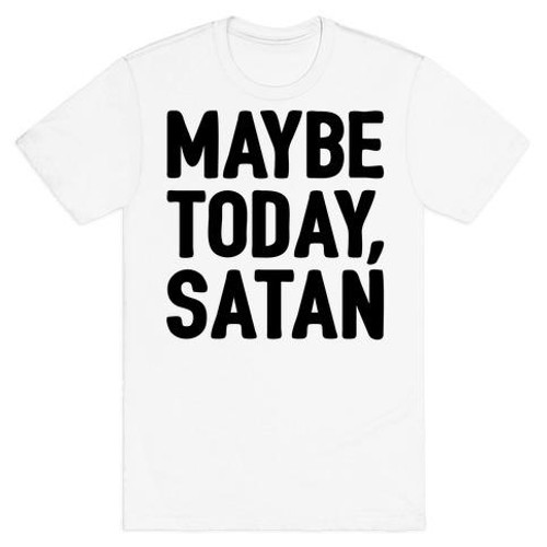 Maybe Today Satan Parody Man's T-Shirt Tee