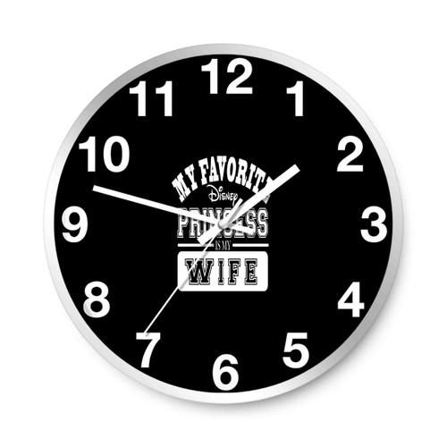 My Favorite Disney Princess Is My Wife Wall Clocks