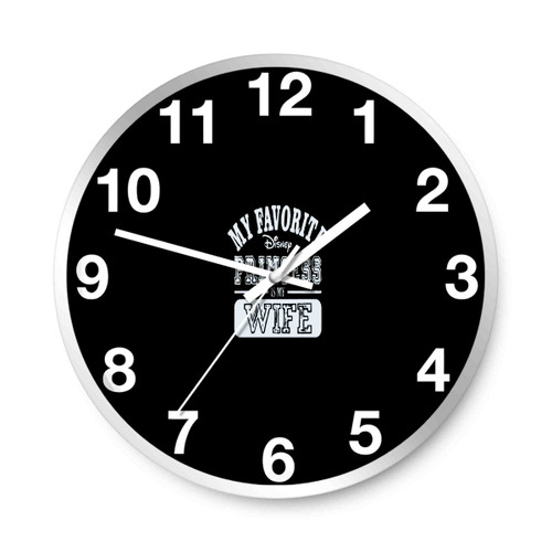 My Favorite Disney Princess Is My Wife 3 Hnd Wall Clocks