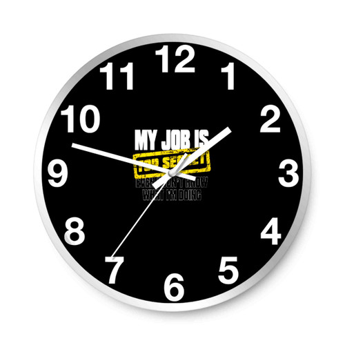 My Job Is Top Secret Wall Clocks