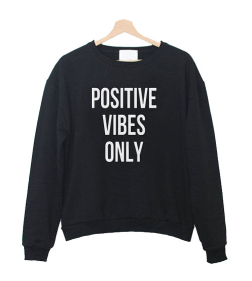 Positive Vibes Only Sweatshirt Sweater Positive Vibes Only Sweatshirt Sweater