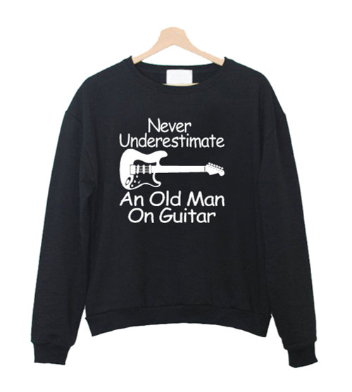 Never Underestimate An Old Man On Guitar Sweatshirt Sweater