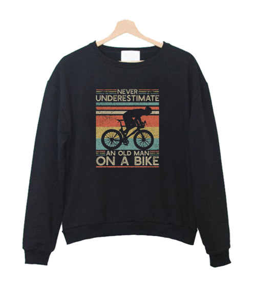 Never Underestimate An Old Man On A Bike Sweatshirt Sweater