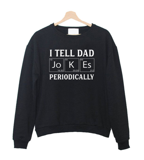 I Tell Dad Jokes Periodically Sweatshirt Sweater