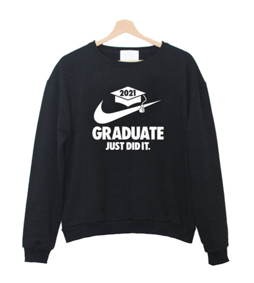 Graduate Just Did It Sweatshirt Sweater
