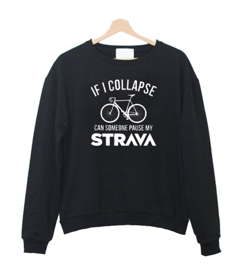 If I Collapse Strava Sweatshirt Sweater