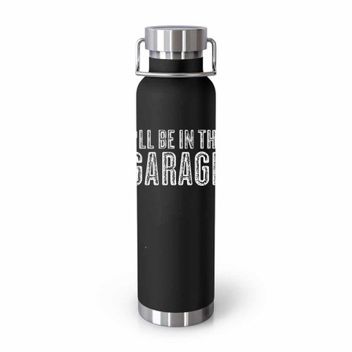I All Be In The Garage Tumblr Bottle