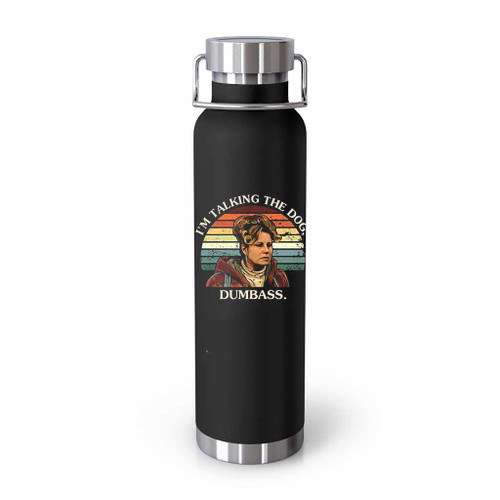 I Am Taking The Dog Dumbass Tumblr Bottle