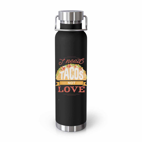 I Need Tacos Not Love Tumblr Bottle