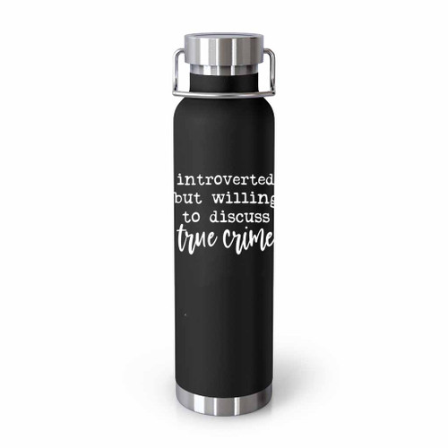 Introverted But Willing To Discuss True Crime Tumblr Bottle