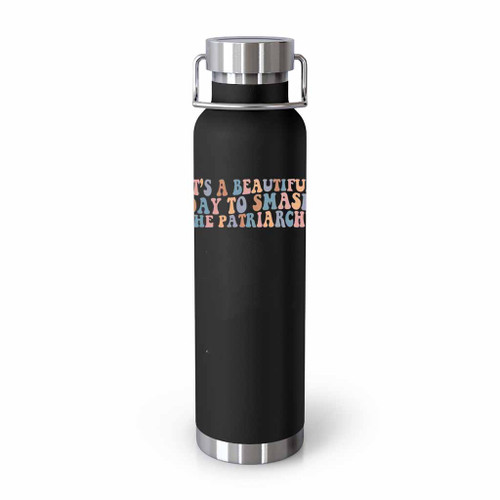 It Is A Beautiful Day To Smash The Patriarchy Feminist Tumblr Bottle