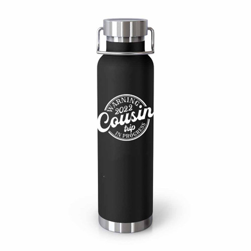 Warning 2022 Cousin Trip In Progress Tumblr Bottle