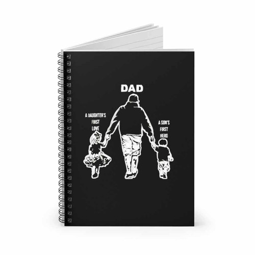 Dad A Sons First Hero A Daughters First Love Spiral Notebook