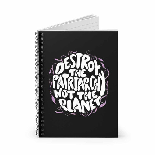 Destroy The Patriarchy Not The Planet Girl Power Spiral Notebook