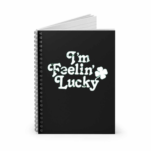 I Am Feeling Lucky St Patricks Day Love Spiral Notebook