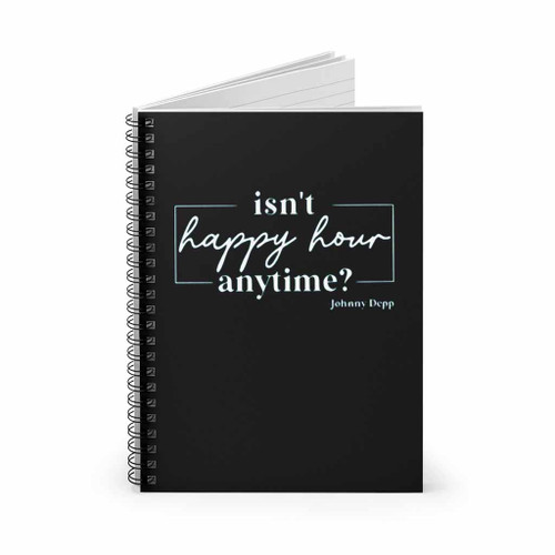 Is Not Happy Hour Anytime Spiral Notebook