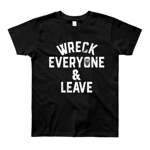 Roman Reigns Wreck Everyone And Leave Man's T-Shirt Tee