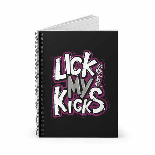 Lick My Kicks Spiral Notebook