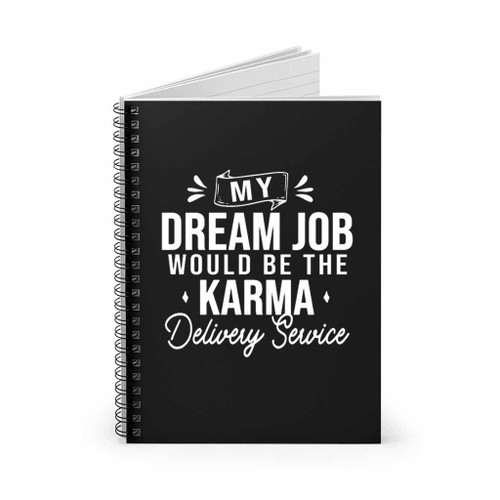 My Dream Job Would Be Karma Delivery Service Spiral Notebook
