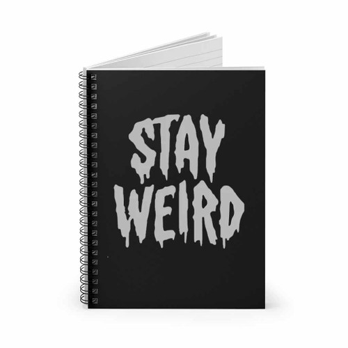 Stay Weird Spiral Notebook