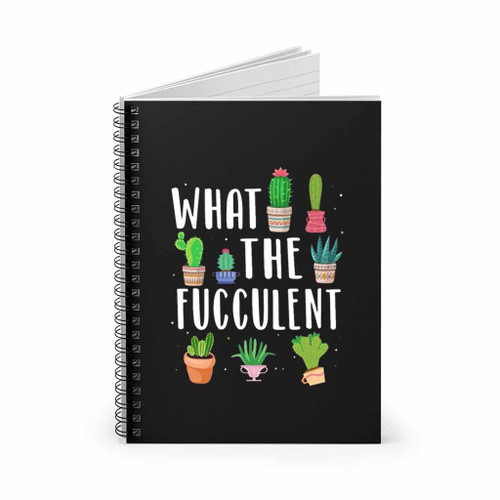 What The Fucculent Funny Succulents Spiral Notebook