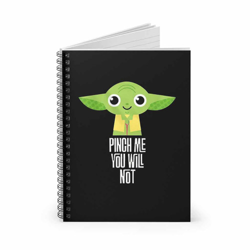 Yoda Pinch Me You Will Not Spiral Notebook