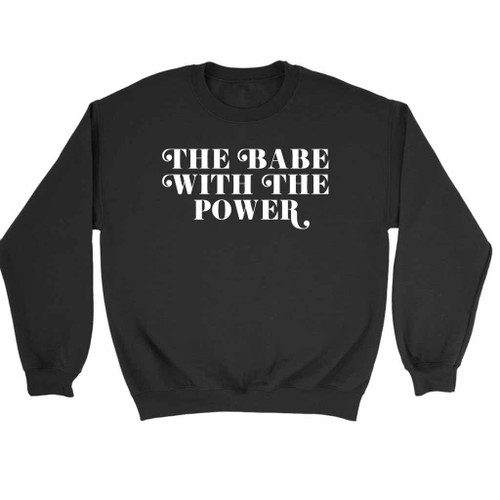 Babe With The Power Sweatshirt Sweater